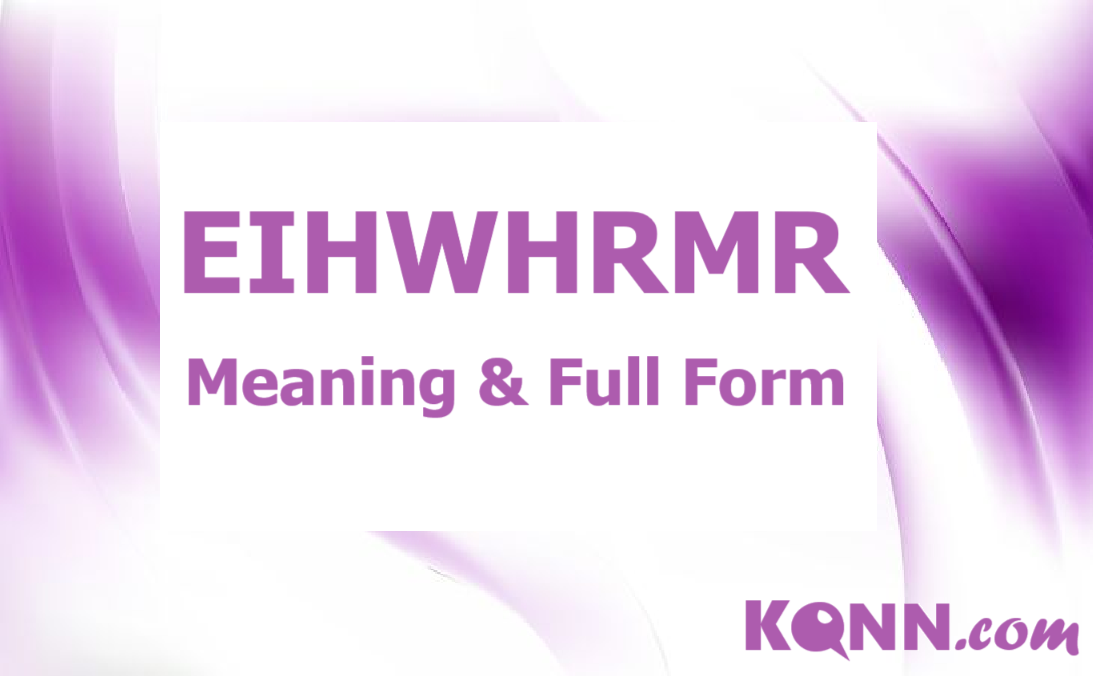 EIHWHRMR Meaning & Full Form Explained